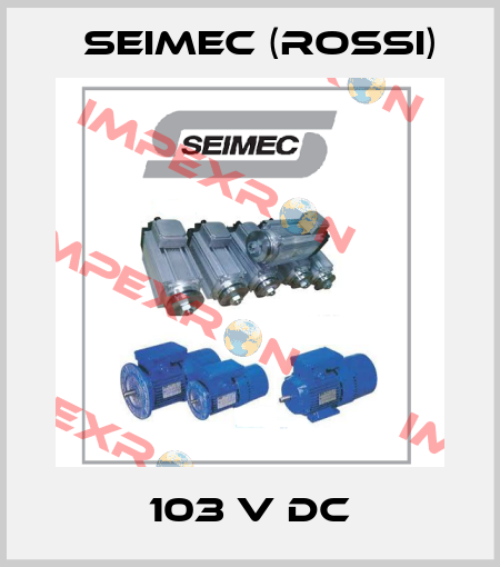 103 V DC Seimec (Rossi)