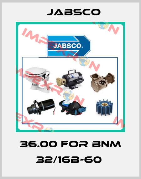 36.00 FOR BNM 32/16B-60  Jabsco
