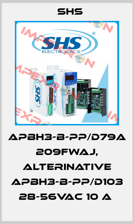 APBH3-B-PP/D79A 209FWAJ, alterinative APBH3-B-PP/D103 28-56Vac 10 A  SHS