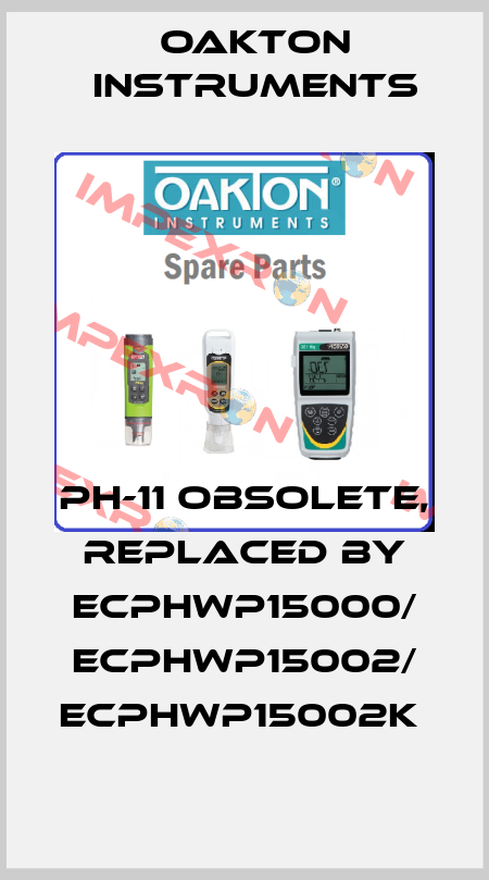 PH-11 obsolete, replaced by ECPHWP15000/ ECPHWP15002/ ECPHWP15002K  Oakton Instruments