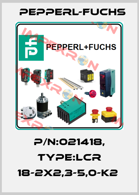 P/N:021418, Type:LCR 18-2x2,3-5,0-K2  Pepperl-Fuchs
