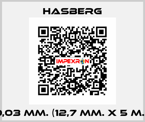 0,03 MM. (12,7 MM. X 5 M.)  Hasberg