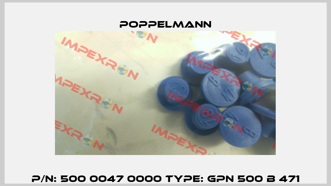 P/N: 500 0047 0000 Type: GPN 500 B 471 Poppelmann